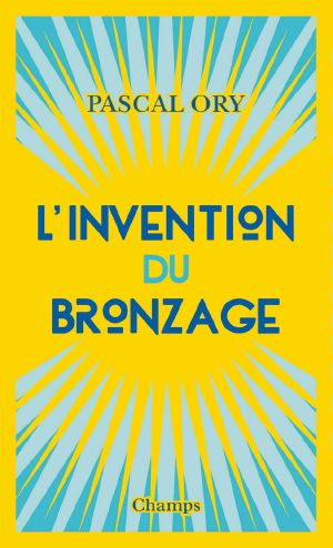 L'Invention Du Bronzage (Champs Histoire)