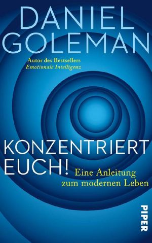 Konzentriert Euch! · Eine Anleitung zum modernen Leben