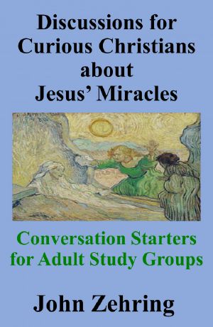 Discussions for Curious Christians about Jesus’ Miracles · Conversation Starters for Adult Study Groups