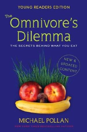 The Omnivore's Dilemma, Young Readers Edition · the Secrets Behind What You Eat