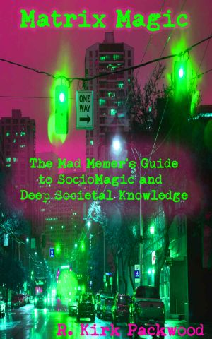 Matrix Magic · the Mad Memer's Guide to SocioMagic and Deep Societal Knowledge