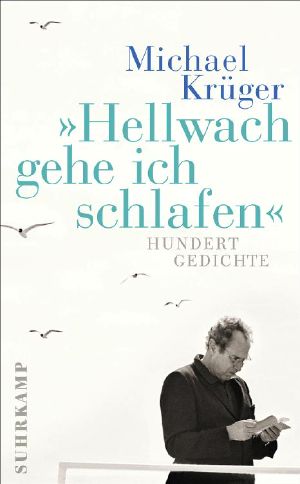 Hellwach gehe ich schlafen · 100 Gedichte