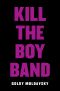 Kill the Boy Band