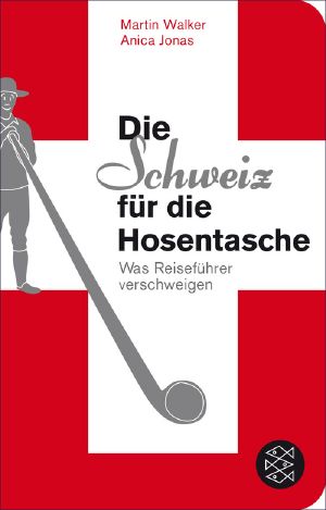Die Schweiz für die Hosentasche · Was Reiseführer verschweigen