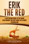 Erik the Red · A Captivating Guide to the Viking Who Founded the First Norse Settlement in Greenland