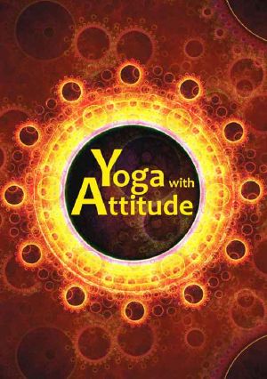 Yoga With Attitude · A Practical Handbook for Developing Awareness in Everyday Living