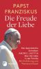 Die Freude der Liebe · Das Apostolische Schreiben Amoris Laetitia über die Liebe in der Familie