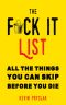 The Fuck It List · All the Things You Can Skip Before You Die