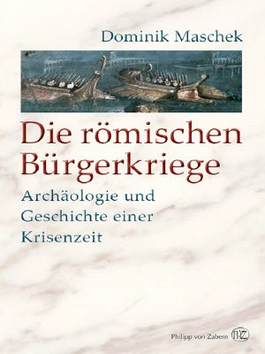 Die römischen Bürgerkriege · Archäologie und Geschichte einer Krisenzeit