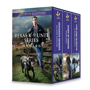 Texas K-9 Unit Series Books 4-6: Explosive Secrets\Scent of Danger\Lone Star Protector