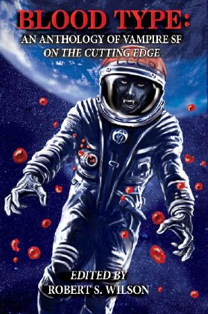 Blood Type · an Anthology of Vampire SF on the Cutting Edge (2013)