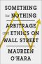 Something for Nothing · Arbitrage and Ethics on Wall Street