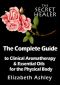 The Complete Guide to Clinical Aromatherapy and the Essential Oils of the Physical Body