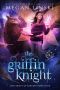 The Griffin Knight: A Paranormal Fantasy Fae Shifter Romance Series (Hidden Legends: University of Sorcery Book 4)