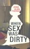 When Sex Was Dirty