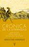 Crónica De La Eternidad. ¿Quién Escribió La Historia Verdadera De La Conquista De La Nueva España?