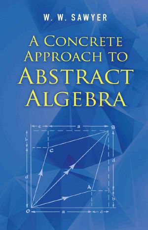 Concrete Approach to Abstract Algebra