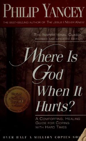 Where Is God When It Hurts? · A Comforting, Healing Guide for Coping With Hard Times