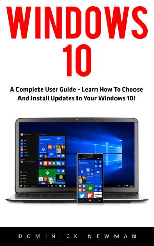 Windows 10 · A Complete User Guide - Learn How to Choose and Install Updates in Your Windows 10! (Windows 10 Programming, Windows 10 Software, Operating System)