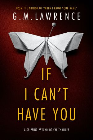 If I Can't Have You: a gripping psychological thriller