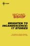 Brighten to Incandescence 17 Stories