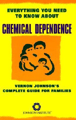 Everything You Need to Know About Chemical Dependence · Vernon Johnson's Complete Guide for Families