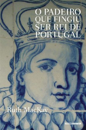 O Padeiro Que Fingiu Ser Rei De Portugal