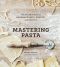 Mastering Pasta · the Art and Practice of Handmade Pasta, Gnocchi, and Risotto