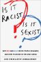 Is It Racist? Is It Sexist?