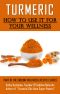 TURMERIC How to Use It For YOUR Wellness · Overcome Inflammation, Enemy of Your Body (Sublime Wellness Lifestyle Series Book 1)