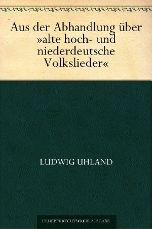 Aus der Abhandlung über alte hoch- und niederdeutsche Volkslieder