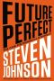 Future Perfect: The Case for Progress in a Networked Age