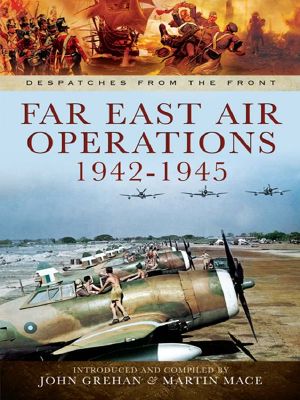 Far East Air Operations 1942-1945 (Despatches From the Front)