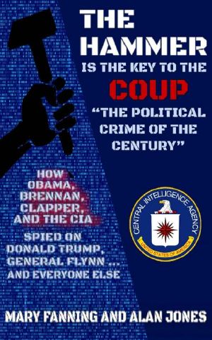 The HAMMER Is the Key to the Coup "The Political Crime of the Century" · How Obama, Brennan, Clapper, and the CIA Spied on President Trump, General Flynn ... And Everyone Else