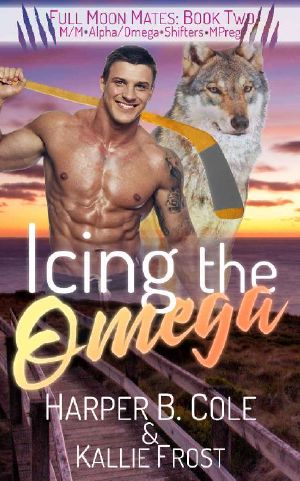 Icing the Omega · M/M Alpha/Omega Shifters MPREG (Full Moon Mates Book 2)