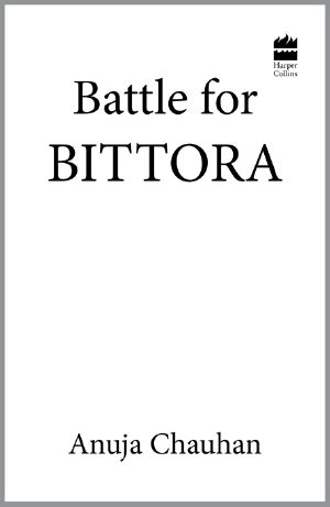 Battle for Bittora · the Story of India's Most Passionate Loksabha Ontest