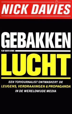Gebakken Lucht · Een Topjournalist Ontmaskert De Leugens, Verdraaiingen + Propaganda in De Werldwijde Media (NL, 2009)