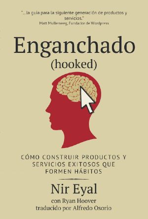 Enganchado (Hooked) · Cómo Construir Productos Y Servicios Exitosos Que Formen Hábitos