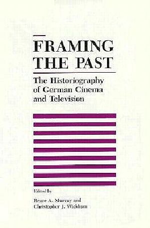 Framing the Past · the Historiograpy of German Cinema and Television