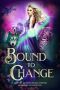 Bound to Change · A Limited Edition Spring Shifter Romance Collection