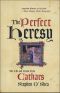 The Perfect Heresy · the Life and Death of the Cathars