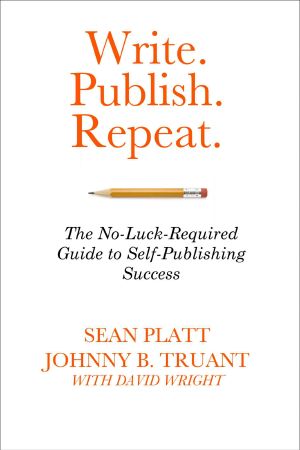 Write. Publish. Repeat · The No-Luck Guide to Self-Publishing Success