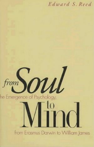 From Soul to Mind · The Emergence of Psychology, from Erasmus Darwin to William James