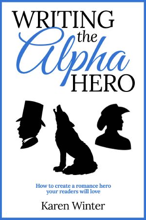 Writing the Alpha Hero · How to Create a Romance Hero Your Readers Will Love (Romance Writers' Bookshelf Book 2)