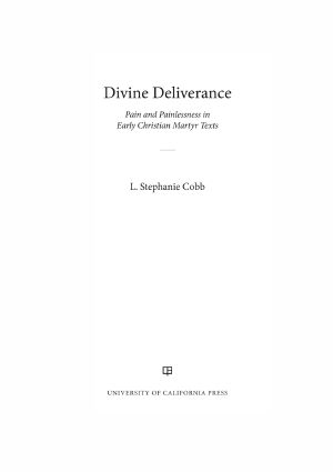 Divine Deliverance: Pain and Painlessness in Early Christian Martyr Texts