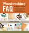 Woodworking FAQ · the Workshop Companion · Build Your Skills and Know-How for Making Great Projects