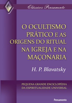 O Ocultismo Prático e as Origens do Ritual na Igreja e na Maçonaria