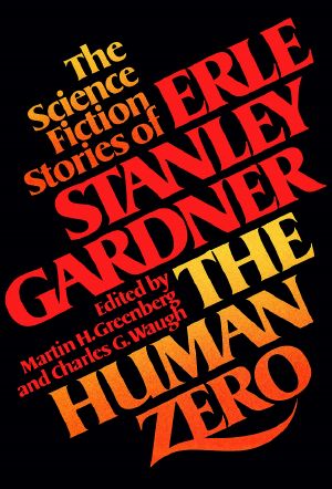 The Science Fiction of Erle Stanley Gardner - the Human Zero