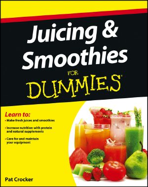 Juicing and Smoothies For Dummies