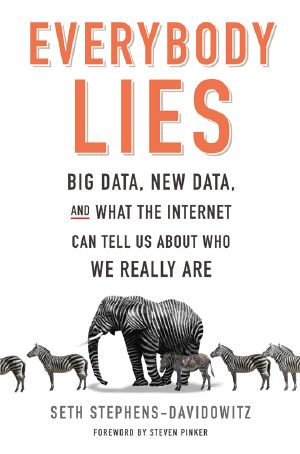 Everybody Lies · Big Data, New Data, and What the Internet Can Tell Us About Who We Really Are